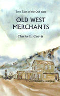 Old West Merchants: True Tales of the Old West