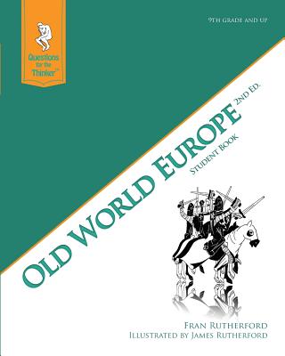 Old World Europe 2nd Edition Student Book: Questions for the Thinker Study Guide Series - Rutherford, Fran
