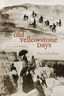 Old Yellowstone Days - Schullery, Paul, and Whittlesey, Lee H (Foreword by)