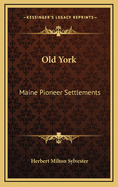 Old York: Maine Pioneer Settlements