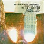 Olde English Madrigals and Folk Songs at Ely Cathedral - John Rutter & The Cambridge Singers