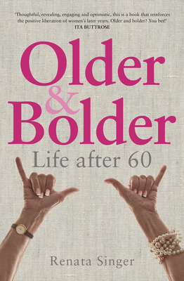 Older and Bolder: Life after 60 - Singer, Renata