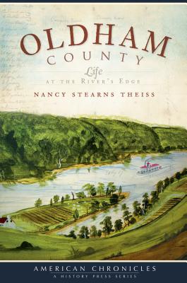 Oldham County:: Life at the River's Edge - Theiss, Nancy Stearns