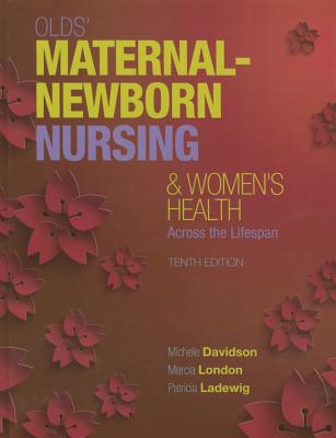 Olds' Maternal-Newborn Nursing & Women's Health Across the Lifespan - Davidson, Michele, and London, Marcia, and Ladewig, Patricia