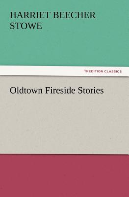 Oldtown Fireside Stories - Stowe, Harriet Beecher, Professor