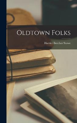 Oldtown Folks - Stowe, Harriet Beecher