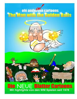 OLE Andersen Cartoons: The Man with the Golden Balls: Die Neue Blatter Cartoons: Mit Highlights Von Den Wm Spielen Seit 1978 - Andersen, Ole