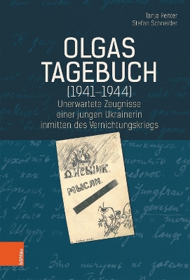 Olgas Tagebuch (1941-1944): Unerwartete Zeugnisse Einer Jungen Ukrainerin Inmitten Des Vernichtungskriegs - Penter, Tanja, and Schneider, Stefan