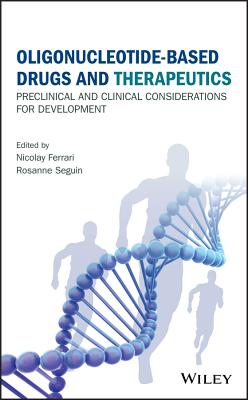 Oligonucleotide-Based Drugs and Therapeutics: Preclinical and Clinical Considerations for Development - Ferrari, Nicolay (Editor), and Seguin, Rosanne (Editor)