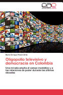 Oligopolio Televisivo y Democracia En Colombia