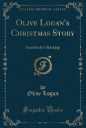 Olive Logan's Christmas Story: Somebody's Stocking (Classic Reprint)