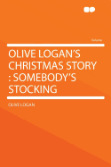 Olive Logan's Christmas Story: Somebody's Stocking