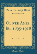 Oliver Ames, Jr., 1895-1918 (Classic Reprint)