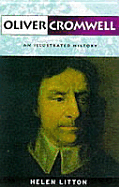 Oliver Cromwell: An Illustrated History - Litton, Helen