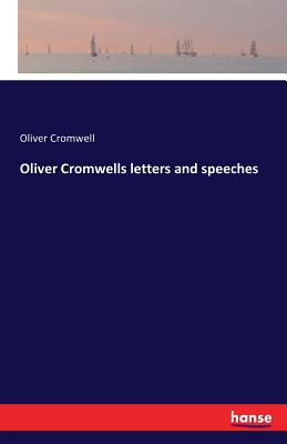 Oliver Cromwells letters and speeches - Cromwell, Oliver