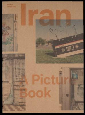 Oliver Hartung: Iran: A Picture Book - Hartung, Oliver (Photographer)