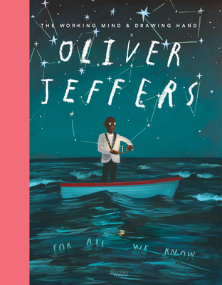 Oliver Jeffers: The Working Mind and Drawing Hand - Jeffers, Oliver, and Bono (Contributions by), and Maeda, John (Contributions by)