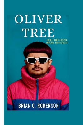 Oliver Tree: Built Different, Broke Different - C Roberson, Brian