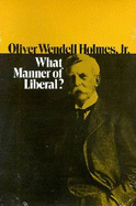 Oliver Wendell Holmes, Jr.: What Manner of Liberal? - Burton, David H. (Editor)