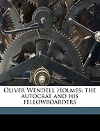 Oliver Wendell Holmes: The Autocrat and His Fellowboarders