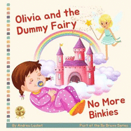 Olivia and Dummy Fairy - No More Binkies: Help To Give Up A Dummy Book