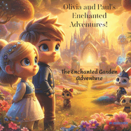 Olivia and Paul's Enchanted Adventures: The Enchanted Garden Adventure of Olivia and Paul