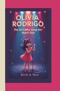 Olivia Rodrigo: The Girl Who Sang Her Heart Out.