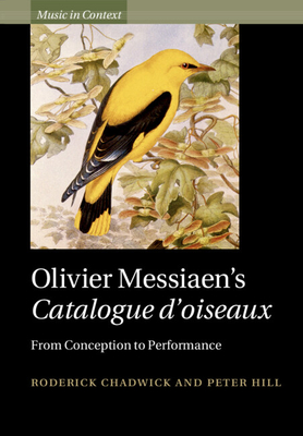 Olivier Messiaen's Catalogue d'Oiseaux: From Conception to Performance - Chadwick, Roderick, and Hill, Peter