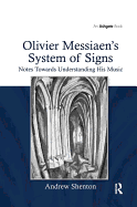 Olivier Messiaen's System of Signs: Notes Towards Understanding His Music