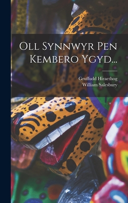 Oll Synnwyr Pen Kembero Ygyd... - Hiraethog, Gruffudd, and Salesbury, William