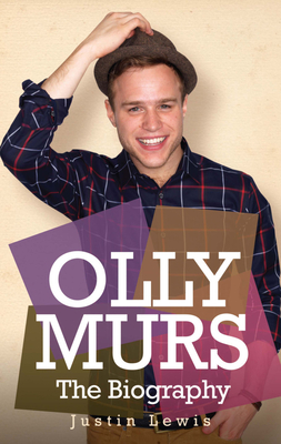 Olly Murs - the Biography - Lewis, Justin