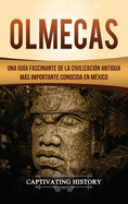 Olmecas: Una Gua Fascinante de la Civilizacin Antigua Ms Importante Conocida En Mxico