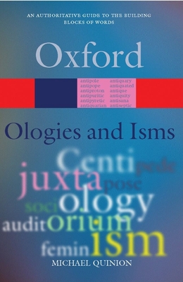 Ologies and Isms: A Dictionary of Word Beginnings and Endings - Quinion, Michael