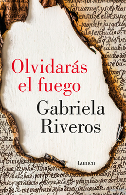 Olvidars El Fuego / You Will Forget the Fire - Riveros, Gabriela