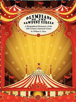 Olympians of the Sawdust Circle: A Biographical Dictionary of the Nineteenth Century American Circus - Slout, William L