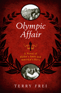 Olympic Affair: A Novel of Hitler's Siren and America's Hero