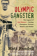 Olympic Gangster: The Legend of Jos Beyaert-Cycling Champion, Fortune Hunter and Outlaw