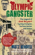 Olympic Gangster: The Legend  of Jos Beyaert - Cycling Champion, Fortune Hunter and Outlaw