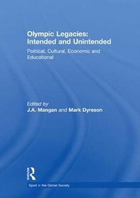 Olympic Legacies: Intended and Unintended: Political, Cultural, Economic and Educational - Mangan, J A (Editor), and Dyreson, Mark (Editor)