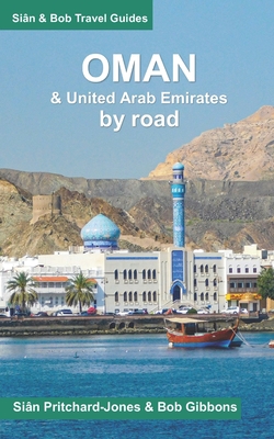 Oman by Road: including a brief introduction to the United Arab Emirates - Gibbons, Bob, and Parrenin, Stephane (Contributions by), and Pritchard-Jones, Sian
