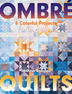 Ombr? Quilts: 6 Colorful Projects