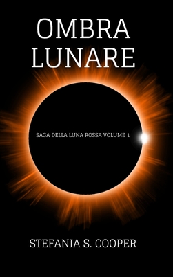 Ombra Lunare: Saga della Luna Rossa volume 1 - Cooper, Stefania S