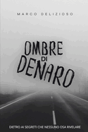 Ombre di Denaro: Un giallo imperdibile che vi poter? dietro ai segreti pi? oscuri che possiate immaginare