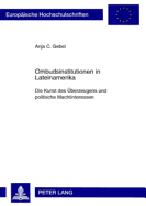 Ombudsinstitutionen in Lateinamerika: Die Kunst Des Ueberzeugens Und Politische Machtinteressen