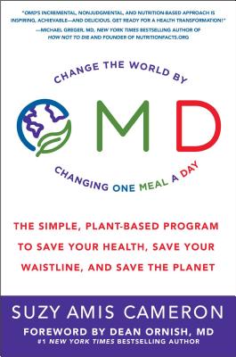Omd: The Simple, Plant-Based Program to Save Your Health, Save Your Waistline, and Save the Planet - Cameron, Suzy Amis, and Ornish, Dean, Dr. (Foreword by)