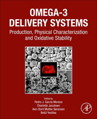 Omega-3 Delivery Systems: Production, Physical Characterization and Oxidative Stability - Garca-Moreno, Pedro J. (Editor), and Jacobsen, Charlotte (Editor), and Moltke Srensen, Ann-Dorit (Editor)
