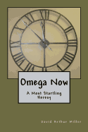 Omega Now: A Most Startling Heresy