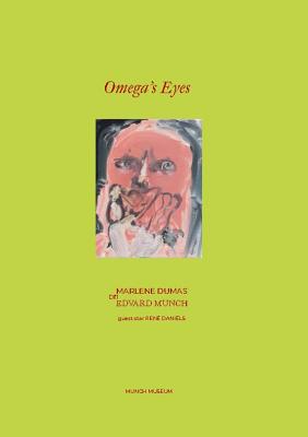 Omega's Eyes: Marlene Dumas on Edvard Munch - Nielsen, Trine Otte Bak (Contributions by)