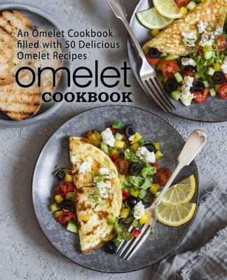 Omelet Cookbook: An Omelet Cookbook Filled with 50 Delicious Omelet Recipes - Press, Booksumo