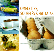 Omelettes, Souffles & Frittatas - Seibert, Lou, and Armstrong, E J (Photographer)